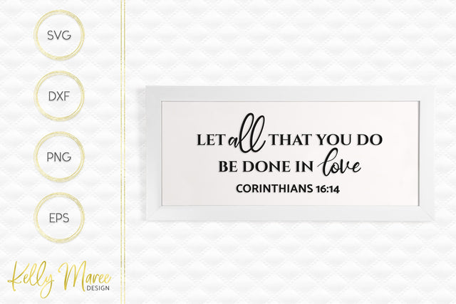 Let All That You Do Be Done In Love - Corinthians 16:14 SVG Kelly Maree Design 