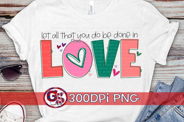 Let All That You Do Be Done in Love PNG for Sublimation-Valentine's Day PNG Sublimation Greedy Stitches 