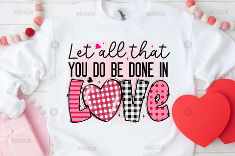 Let all that you do be done in love Sublimation PNG Sublimation Regulrcrative 
