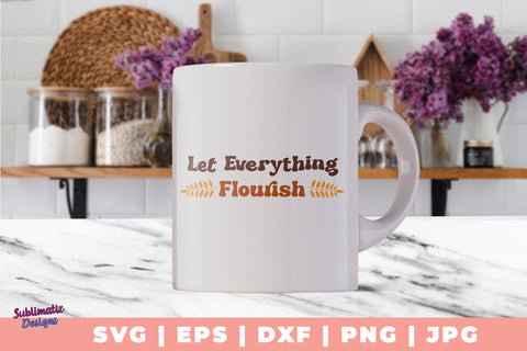 Let Everything Flourish SVG, Quote SVG, Svg Design, Sign SVG SVG Sublimatiz Designs 