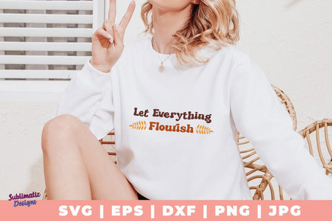 Let Everything Flourish SVG, Quote SVG, Svg Design, Sign SVG SVG Sublimatiz Designs 