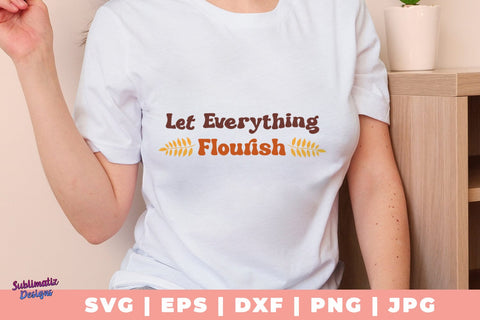 Let Everything Flourish SVG, Quote SVG, Svg Design, Sign SVG SVG Sublimatiz Designs 