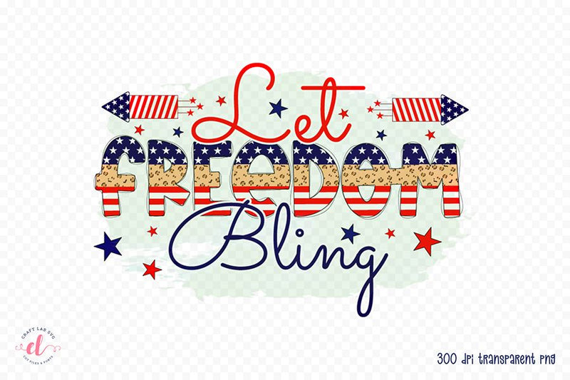 Let Freedom Bling | Patriotic Sublimation PNG Sublimation CraftLabSVG 