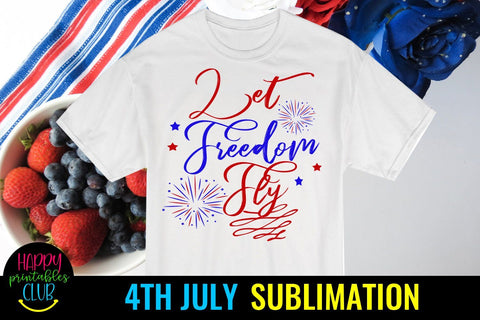 Let Freedom Fly 4th of July Sublimation- July 4th Sublimation Sublimation Happy Printables Club 