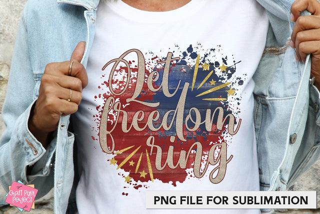 Let Freedom Ring, 4th of July Sublimation, Patriotic Quote Sublimation Craft Pixel Perfect 
