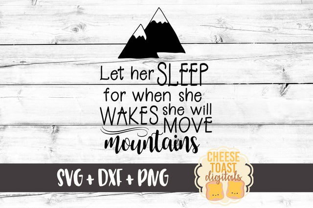 Let Her Sleep For When She Wakes She Will Move Mountains SVG Cheese Toast Digitals 