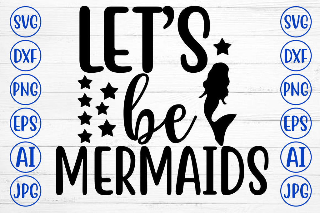 Let Is Be Mermaids SVG Cut File - So Fontsy