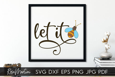 Let It Bee SVG file for cutting machines - Cricut Silhouette, Sublimation Design Bee Pun SVG Be Happy cutting file Buzz Bumble Bee cut file SVG RoseMartiniDesigns 
