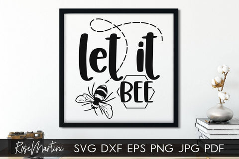 Let It Bee SVG file for cutting machines - Cricut Silhouette, Sublimation Design Bee Pun SVG Bee Happy cutting file Buzz Bumble Bee cut file SVG RoseMartiniDesigns 