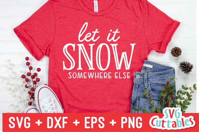Let It Snow Some Where Else Svg Cuttables 