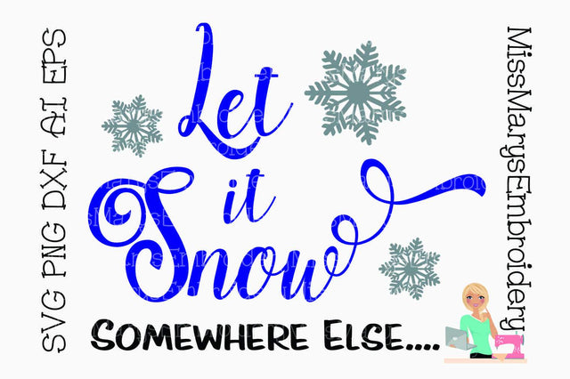 Let it Snow Someplace Else SVG MissMarysEmbroidery 