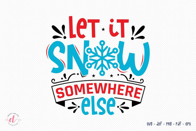 Let It Snow Somewhere Else | Christmas SVG SVG CraftLabSVG 