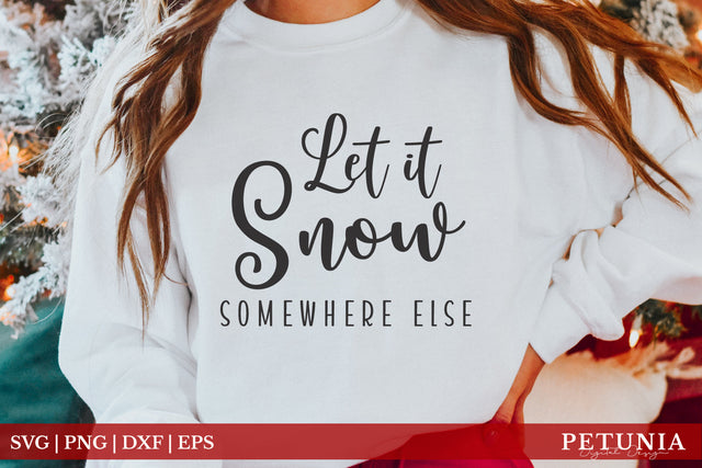 Let It Snow Somewhere Else | Funny Christmas Shirt SVG SVG Petunia Digital Design 