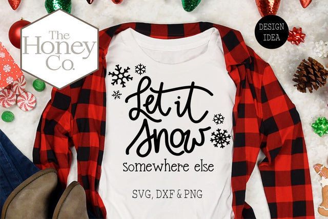 Let it Snow Somewhere Else Funny Christmas SVG PNG DXF SVG The Honey Company 