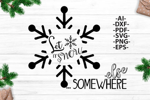 Let It Snow Somewhere Else Svg | Christmas Shirt SVG | Snowflake Svg | White and black Svg | Cut File for Silhouette SVG 1uniqueminute 