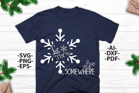 Let It Snow Somewhere Else Svg | Christmas Shirt SVG | Snowflake Svg | White and black Svg | Cut File for Silhouette SVG 1uniqueminute 