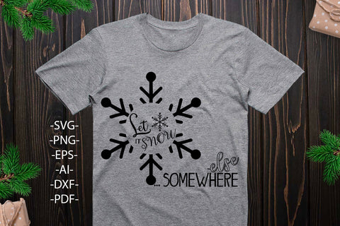 Let It Snow Somewhere Else Svg | Christmas Shirt SVG | Snowflake Svg | White and black Svg | Cut File for Silhouette SVG 1uniqueminute 