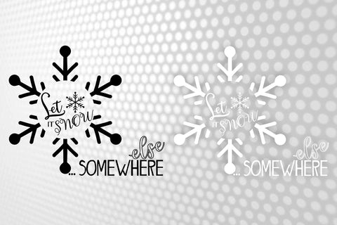 Let It Snow Somewhere Else Svg | Christmas Shirt SVG | Snowflake Svg | White and black Svg | Cut File for Silhouette SVG 1uniqueminute 