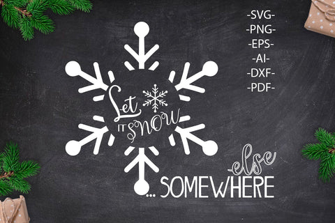 Let It Snow Somewhere Else Svg | Christmas Shirt SVG | Snowflake Svg | White and black Svg | Cut File for Silhouette SVG 1uniqueminute 