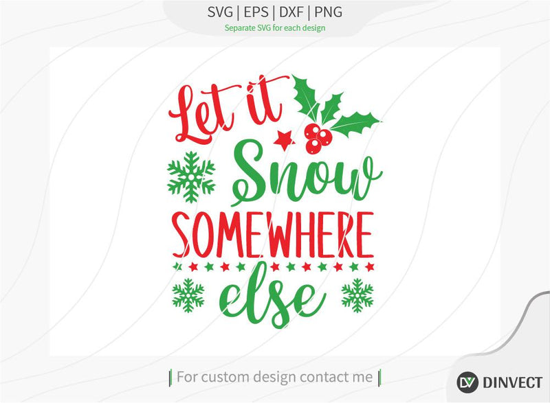 Let it snow somewhere else SVG Cut File, Christmas SVG, Christmas SVG, Funny Christmas Shirt SVG, Kids Christmas SVG, Merry and Bright SVG, Christmas T-shirt Design SVG Dinvect 