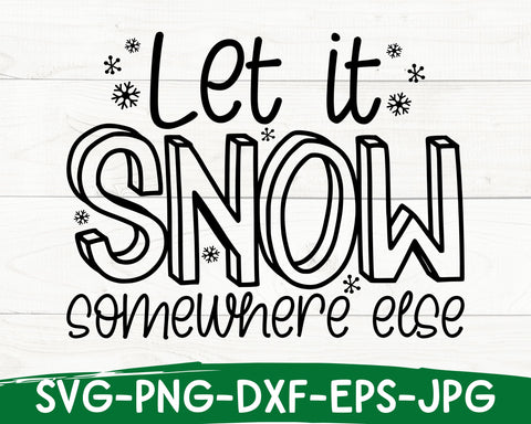 Let It Snow Somewhere Else Svg, Funny Christmas Svg, Adult Christmas Svg, Christmas Shirt SVG She Shed Craft Store 