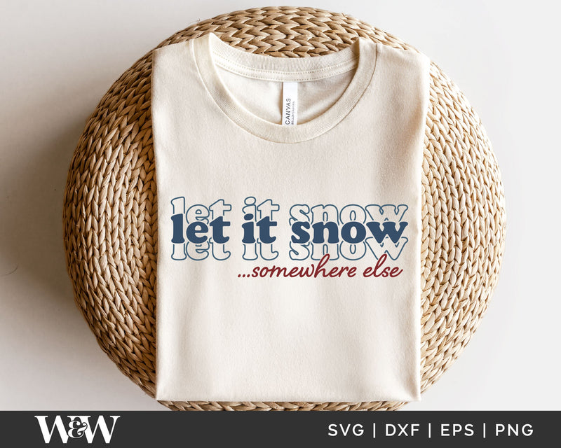 Let It Snow Somewhere Else SVG | Funny Christmas SVG - So Fontsy
