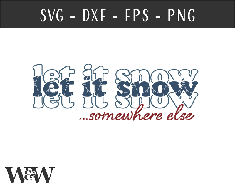 Let It Snow Somewhere Else SVG | Funny Christmas SVG - So Fontsy