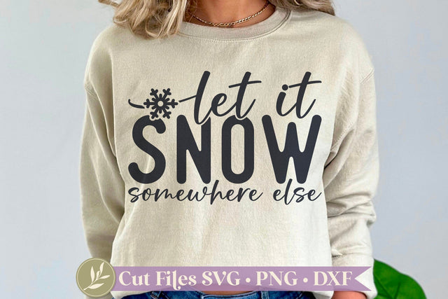 Let it Snow Somewhere Else SVG, Funny Winter Shirt SVG LilleJuniper 
