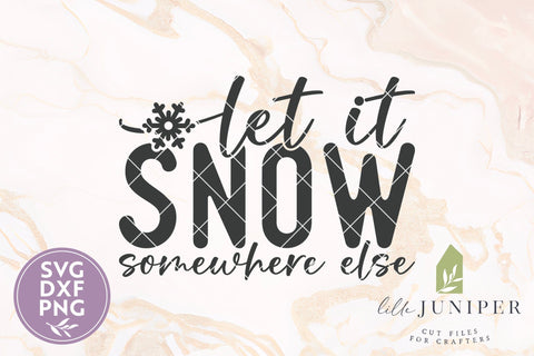 Let it Snow Somewhere Else SVG, Funny Winter Shirt SVG LilleJuniper 