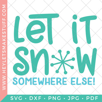 Let It Snow Somewhere Else SVG Hey Let's Make Stuff 
