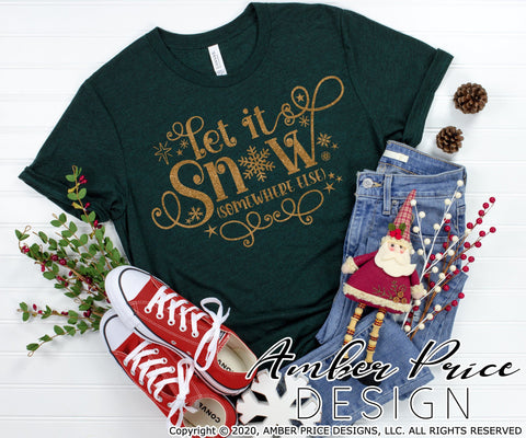Let it snow somewhere else SVG PNG DXF | Sarcastic Winter SVG | Funny Christmas SVGs | Hand Lettered SVG Amber Price Design 