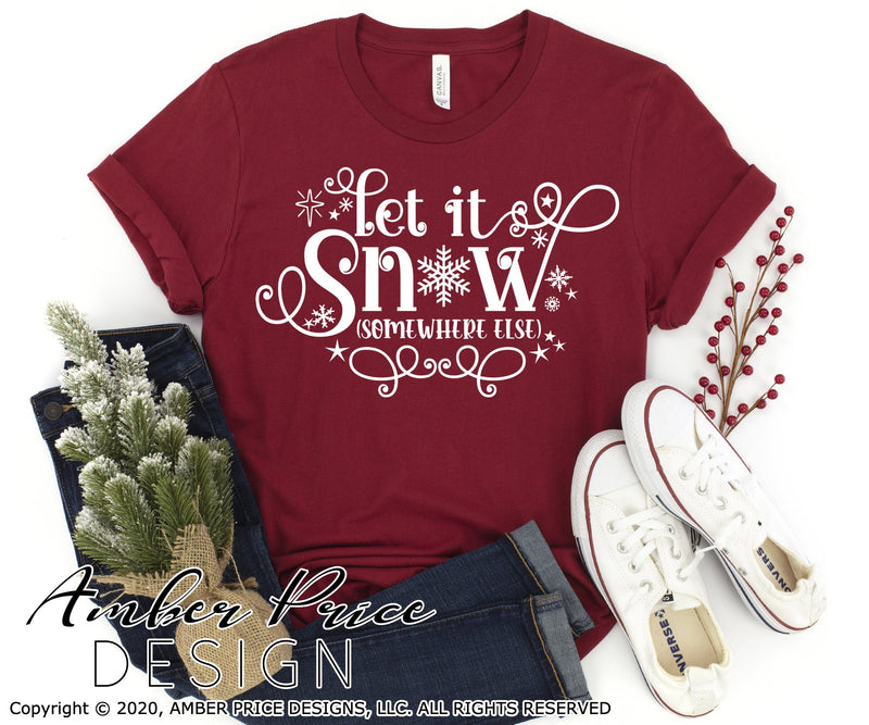 Let it snow somewhere else SVG PNG | Funny Sarcastic Winter Christmas ...