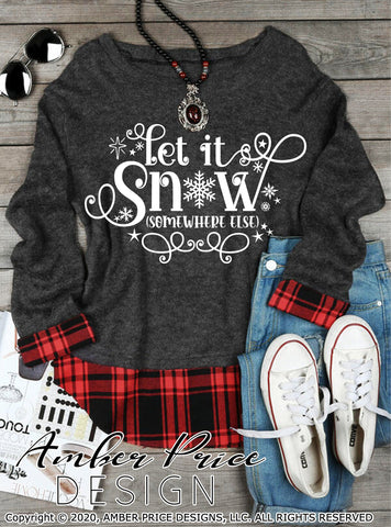 Let it snow somewhere else SVG PNG DXF | Sarcastic Winter SVG | Funny Christmas SVGs | Hand Lettered SVG Amber Price Design 