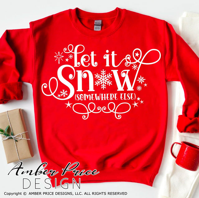 Let it snow somewhere else SVG PNG DXF | Sarcastic Winter SVG | Funny Christmas SVGs | Hand Lettered SVG Amber Price Design 