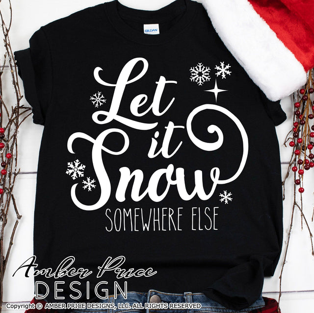 Let it snow somewhere else SVG PNG DXF | Sarcastic Winter SVG | Funny Christmas SVGs SVG Amber Price Design 