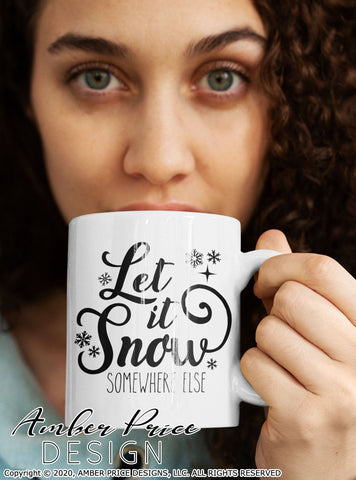 Let it snow somewhere else SVG PNG DXF | Sarcastic Winter SVG | Funny Christmas SVGs SVG Amber Price Design 