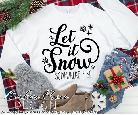Let it snow somewhere else SVG PNG DXF | Sarcastic Winter SVG | Funny Christmas SVGs SVG Amber Price Design 
