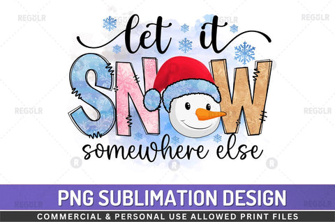 Let it snow somewhere else SVG Sublimation Regulrcrative 