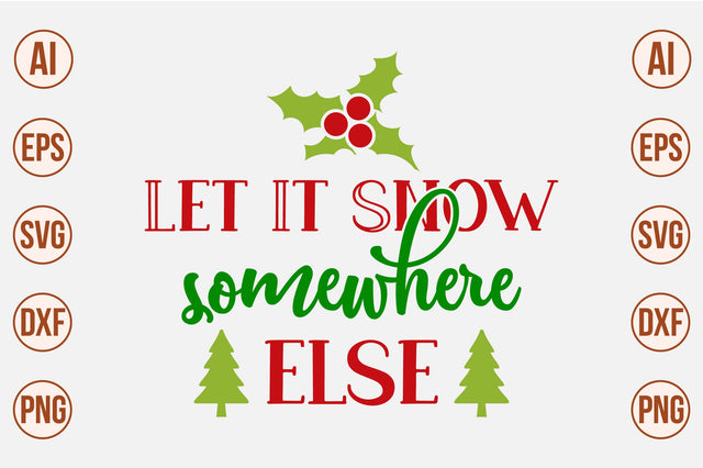 Let It Snow Somewhere Else-svg SVG nirmal108roy 
