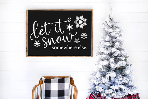 Let It Snow Somewhere Else SVG SVG So Fontsy Design Shop 