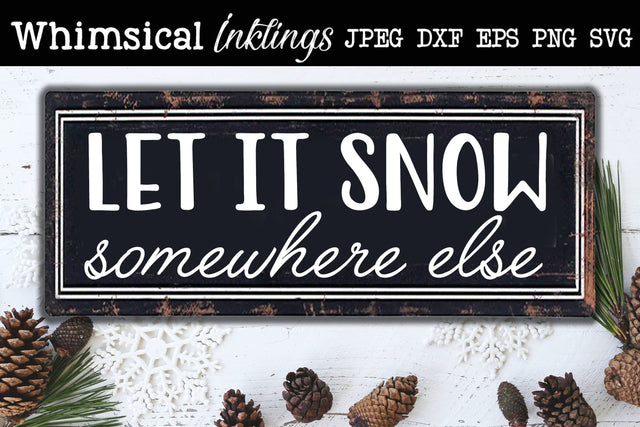 Let It Snow Somewhere Else SVG SVG Whimsical Inklings 