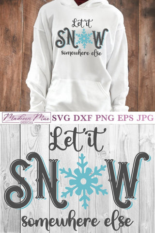 Let It Snow Somewhere Else, Winter Svg SVG Madison Mae Designs 