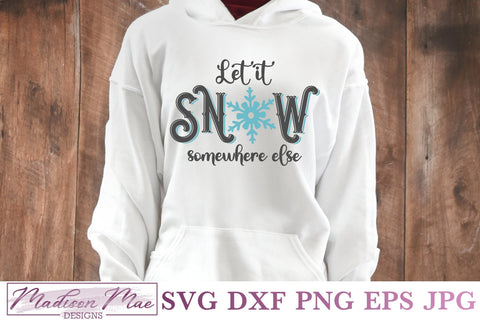 Let It Snow Somewhere Else, Winter Svg SVG Madison Mae Designs 