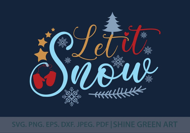 Let it Snow SVG - Christmas, Winter, Snowflakes SVG Shine Green Art 