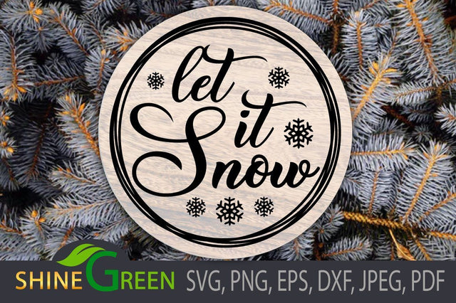 Let it Snow - Winter SVG for Round Sign, Shirts, Pillows SVG Shine Green Art 