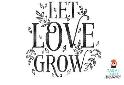 Let Love Grow SVG Sarah Hurley 
