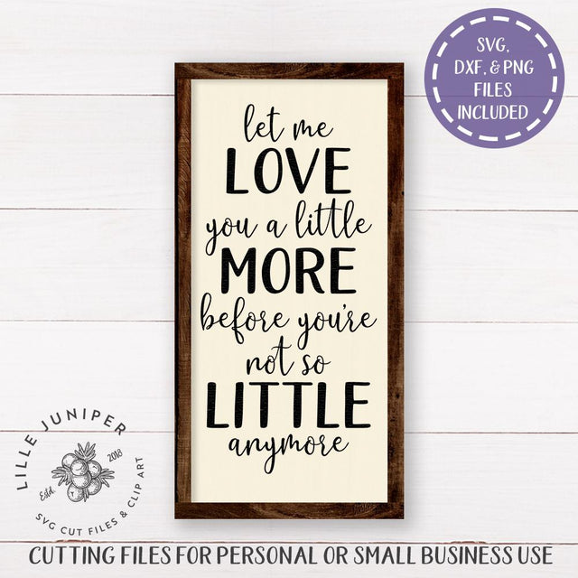 Let Me Love You a Little More SVG | Nursery SVG | Family SVG | Farmhouse SVG SVG LilleJuniper 