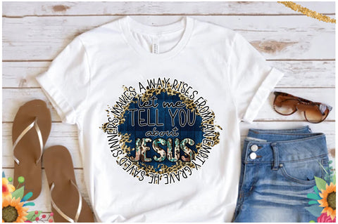 Let Me Tell You About Jesus Sublimation Sublimation Jagonath Roy 