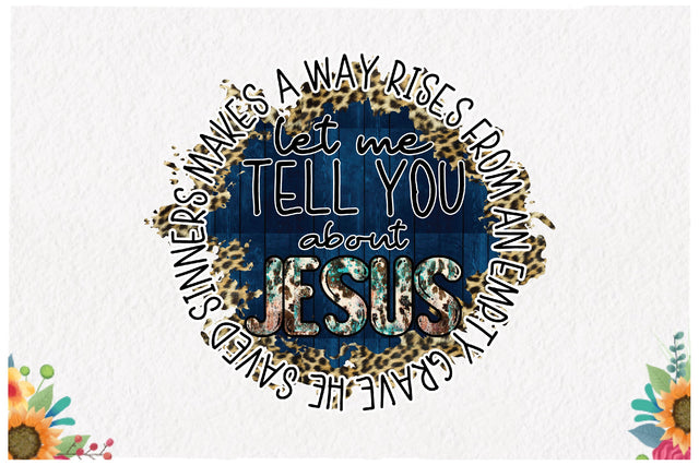 Let Me Tell You About Jesus Sublimation Sublimation Jagonath Roy 