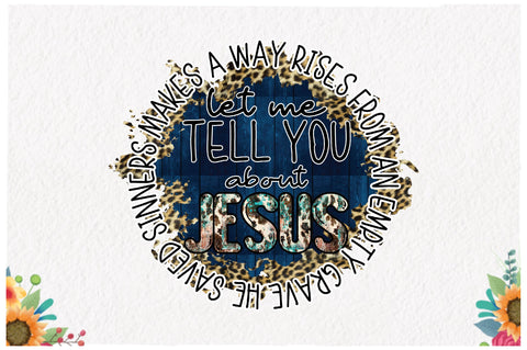Let Me Tell You About Jesus Sublimation Sublimation Jagonath Roy 